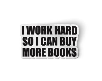 I Work Hard so I Can Buy More Books Sticker | Reading Gifts | Reading Specialist Sticker | Gifts For Book Lovers