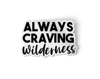 Always Craving Wilderness | Waterproof Stickers for Water bottle and Laptop | Black and White Explore Mountain Decals