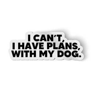 I can&#39;t I have plans with my dog sticker | water bottle sticker | Dog lover