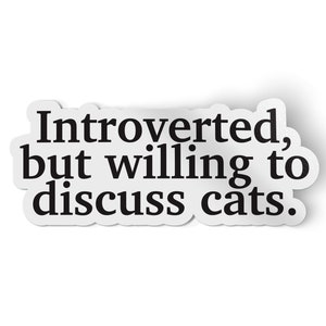 Introverted But Willing To Discuss Cats Sticker Decal