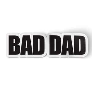 Bad Dad Sticker | Stickers for Girl Dads | Water Proof Water Bottle Sticker Decal