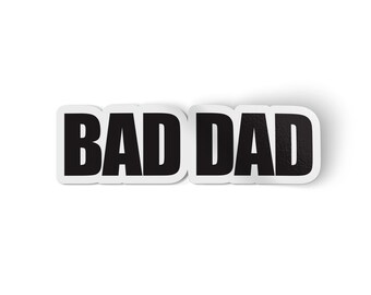 Bad Dad Sticker | Stickers for Girl Dads | Water Proof Water Bottle Sticker Decal