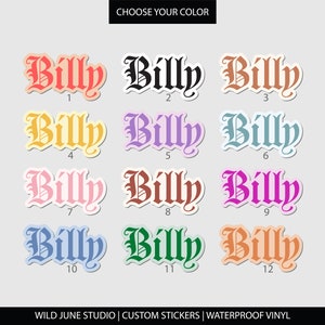 May include: Twelve different color options for a "Billy" name sticker in a gothic font. The stickers are white with a colored outline and the name is in a black font.