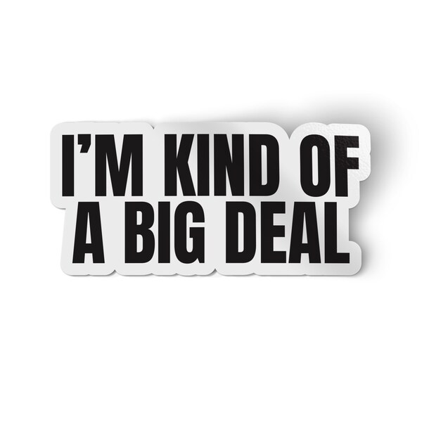 Im Kind Of A Big Deal Sticker | Great  stickers and hard hat stickers | car sticker