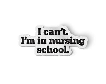 I Can't I'm In Nursing School Sticker | Funny Nurse Stickers | Medical Sticker | Nurse Decal | Nursing Student Laptop Decal