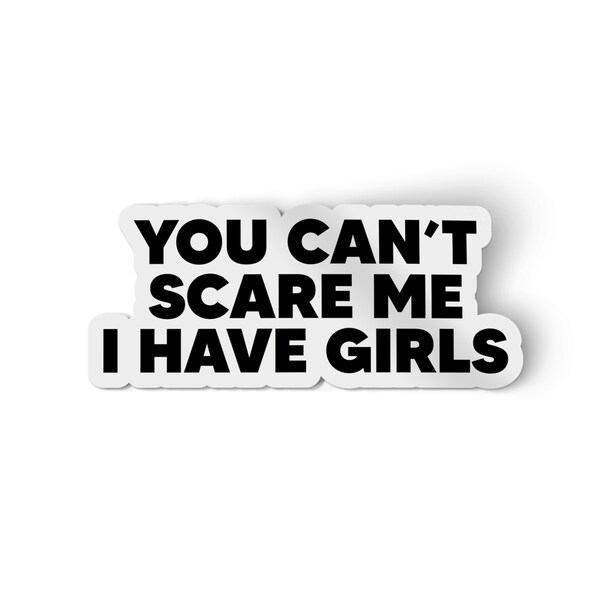 You can't scare me I have girls sticker | Water bottle  stickers | girl dad stickers | Funny Stickers