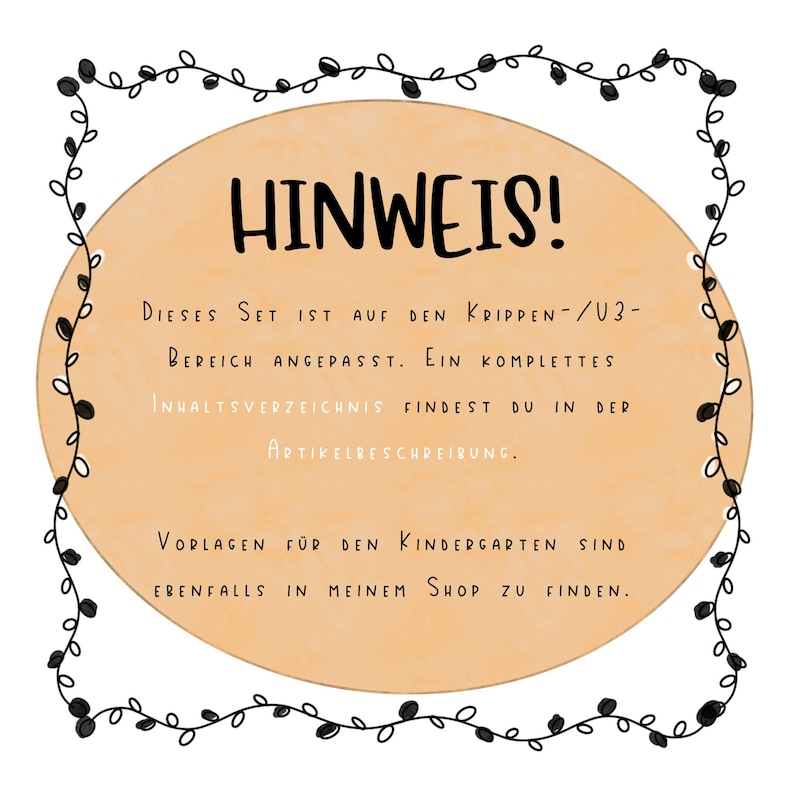 May include: A peach-coloured circle with a black vine border and the text "HINWEIS!" in black. The text below reads "DIESES SET IST AUF DEN KRIPPEN-/U3-BEREICH ANGEPASST. EIN KOMPLETTES INHALTSVERZEICHNIS FINDEST DU IN DER ARTIKELBESCHREIBUNG. VORLAGEN F&Uuml;R DEN KINDERGARTEN SIND EBENFALLS IN MEINEM SHOP ZU FINDEN."