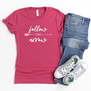Follow Your Arrow Shirt | Arrow Tshirt | Inspirational Shirt | Positive Shirt | Motivational Shirt | Positive Gifts | Graduation Gift