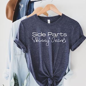 Side Parts and Skinny Jeans Shirt | Millennial Shirt | Funny Women&#39;s Tee | Gift for Her | Funny Mom Shirt | Mothers Day Gift | Funny Shirt
