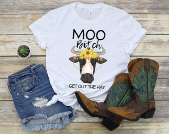 Moo Bitch Get Out the Hay T-Shirt | Funny Cow Shirt | Cute Cow Shirt | Country Girl | Farmer Shirt | Heifer Shirt | Cow Lover Gift