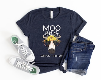 Moo Bitch Get Out the Hay T-Shirt | Funny Cow Shirt | Cute Cow Shirt | Country Girl | Farmer Shirt | Heifer Shirt | Cow Lover Gift | Rodeo