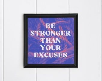 Be stronger than your excuses - Quote Poster