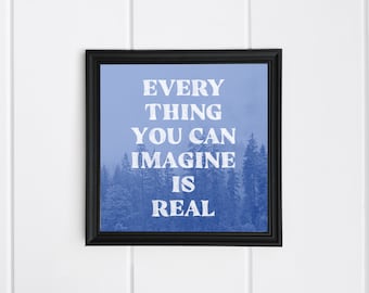 Everything you can imagine is real - Quote Poster