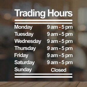 May include: A sign showing "Trading Hours" in white text. The days of the week are listed with opening times of 9 am and closing times of 5 pm, except for Sunday, which is marked as "Closed."