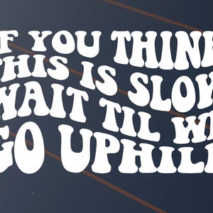 If You Think This Is Slow Sticker Car Decal Vinyl Window Caravan Funny Slow Snail Uphill Tailgate 4x4 4WD Truck Tailgater Ute Van Boat