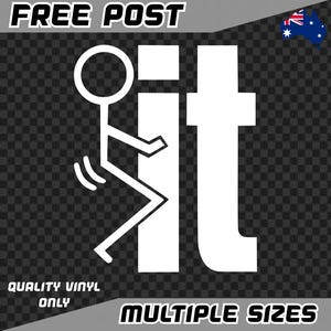 May include: White vinyl sticker featuring the word "it" and a stick figure in a suggestive pose. The sticker also includes the text "FREE POST", "QUALITY VINYL ONLY", and "MULTIPLE SIZES".