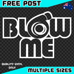 Blow Me Sticker Decal Vinyl Car Ute Drift Window JDM Hoon Funny Boost Drift Drag Race Turbo PSI Bumper