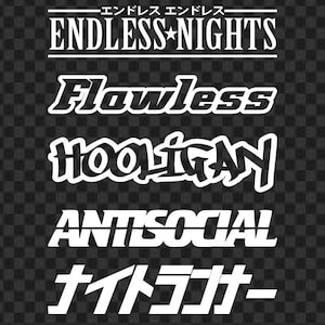 May include: A selection of white text designs on a transparent background. The designs feature the phrases "ENDLESS NIGHTS", "Flawless", "HOOLIGAN", "ANTISOCIAL", and Japanese text. The text is in a bold, stylized font.