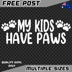 My Kids Have Paws Vinyl Decal Sticker Car Caravan Window Dog On Board Paws Cat Puppy Animal Lover Pet Fur Baby Fur Babies Safety Sign