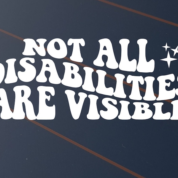 Not All Disabilities Are Visible Vinyl Decal Sticker Car Window Wheelchair Disability Mobility Parking Sign