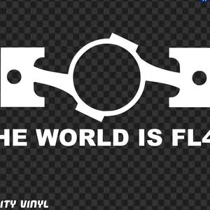 May include: White graphic of two pistons connected by a central ring, with the text "THE WORLD IS FL4T" below. The image is on a black and grey checkered background, with "QUALITY VINYL" at the bottom.