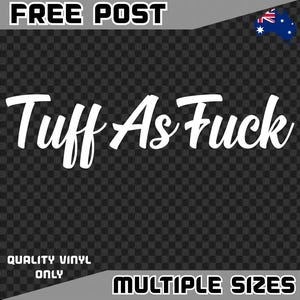 Tuff As F*ck Sticker Decal Vinyl Car 4x4 Fck Window V8 Turbo Boost JDM Hoon LS1 Country Aussie Outback Hilux Ranger Offroad BNS 4WD