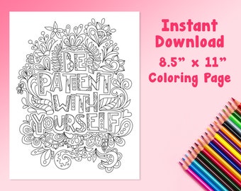 May include: Black and white printable coloring page featuring the phrase "Be Patient With Yourself" surrounded by intricate floral designs. The page is 8.5 inches by 11 inches.