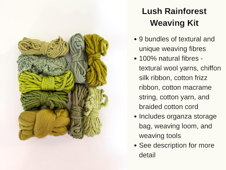 May include: A Lush Rainforest Weaving Kit with nine bundles of green and yellow textural weaving fibers. The kit includes natural wool yarns, silk ribbon, cotton frizz ribbon, macrame string, cotton yarn, and a braided cotton cord. The kit also includes an organza storage bag, weaving loom, and weaving tools.