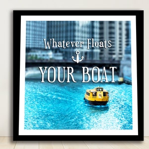 What Ever Floats Your Boat Sign, Chicago River Boat, Chicago River Photography, Chicago Prints