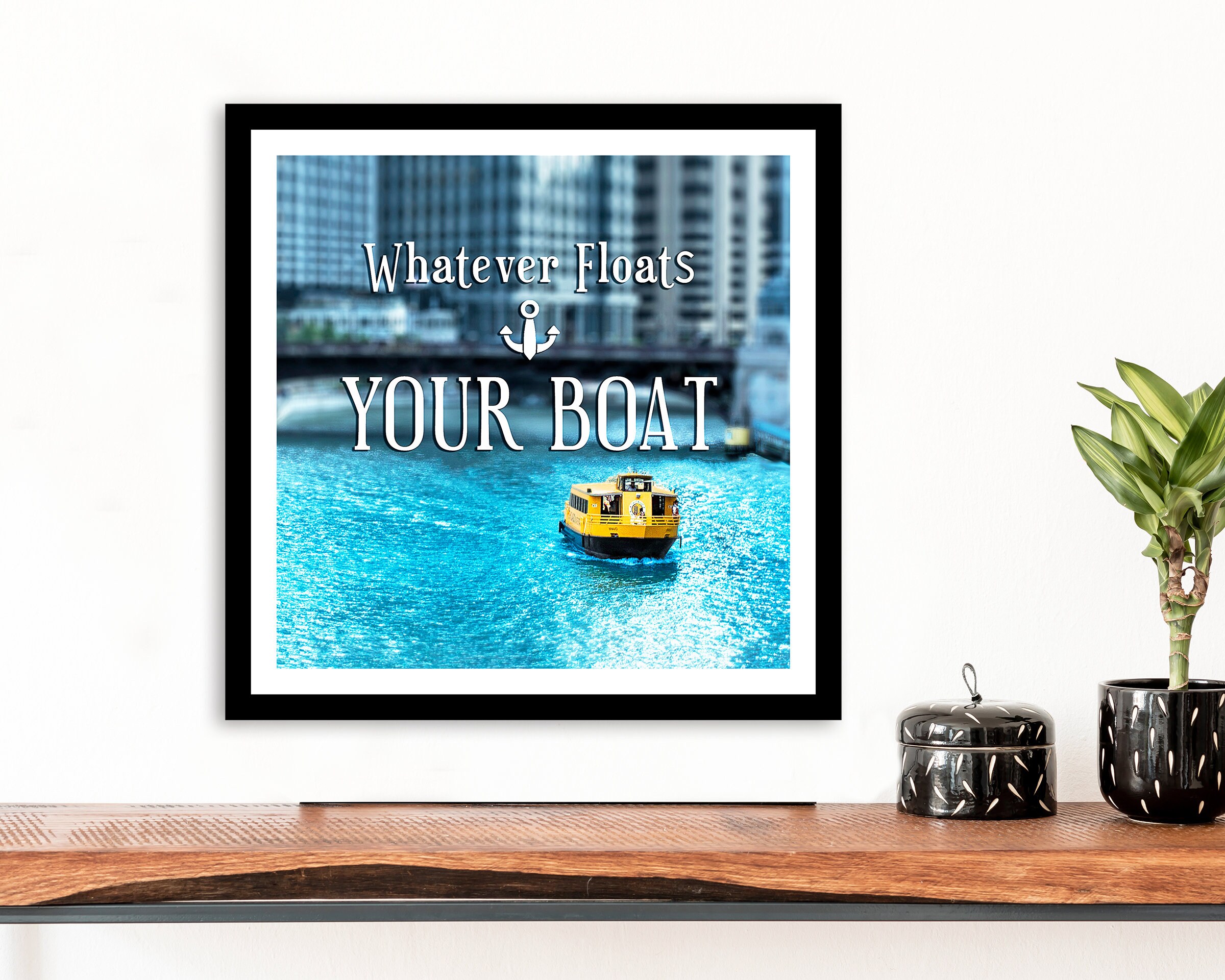 What Ever Floats Your Boat Sign, Chicago River Boat, Chicago River