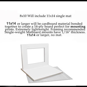 May include: White mat board with a 11x14 inch opening. Text reads: "8x10 Will include 11x14 single mat 11x14 or larger will be cardboard material bonded together to create a 14-ply board perfect for mounting prints. Extremely lightweight. Framing recommended Single-weight Matboard mounts have 1/16" thickness. 11x14 or larger, no mat."