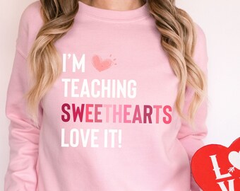 I'm teaching sweethearts sweatshirt crewneck/Valentines Day Teacher Sweatshirt/Vday teacher shirt gift/Valentines Day teacher appreciation