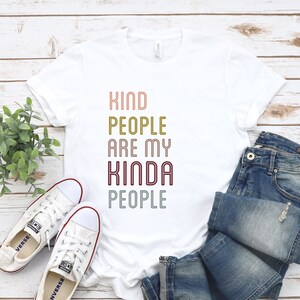 Kind people are my kinda people/Funny T Shirt/Graphic Tees/unique shirt gift/kindness shirt/motivational shirt/inspirational shirt/unique t