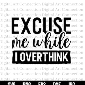 Excuse Me While I Overthink SVG, Overthinking SVG, Excuse Me svg, I Overthink svg, Overthinking Life svg, Funny svg, Cricut Cut File