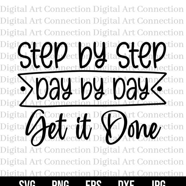 Step by Step SVG, Day by Day SVG, Get It Done svg, Inspirational svg, Encouragement svg, Cricut Cut File