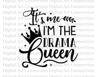 May include: Black and white graphic design with a crown, leaves, and the text "It's me I'm the drama queen".