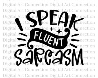 I Speak Fluent Sarcasm SVG, Cricut Cut File (Digital Download)