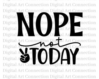 Nej, inte idag SVG, sarkastisk rolig klippfil (digital nedladdning)