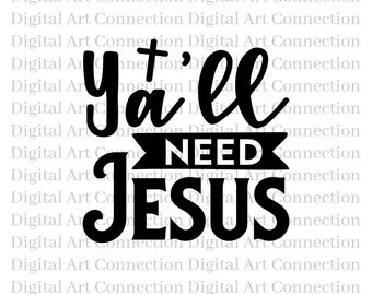 Ya'll Need Jesus SVG, Christian Funny Cut File (Digital Download)
