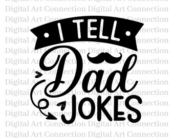May include: Black and white graphic design with the text "I tell Dad Jokes" with a mustache above the word "Dad". The text is in a stylized font. Below the text are the words "SVG PNG EPS DXF JPG".