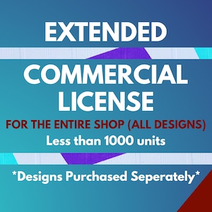 erweiterte kommerzielle Lizenz für den gesamten Shop (alle Designs) (verkauf von weniger als 1000 Einheiten) (keine Print-on-Demand-Lizenz)
