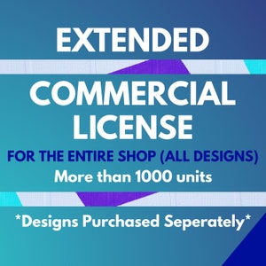 erweiterte kommerzielle Lizenz für den gesamten Shop (alle Designs) (verkauft mehr als 1000 Einheiten) (keine Print-on-Demand-Lizenz)
