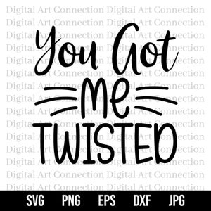 You Got Me Twisted SVG, You Got Me SVG, Twisted SVG, Umoristico SVG, Umorismo SVG, Divertente SVG, Cricut Cut File