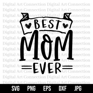 Best Mom Ever SVG, The Best Mom Ever SVG, Best Mom svg, Mom svg, Mother svg, Mothers Day svg, Mom Appreciation svg, Cricut Cut File