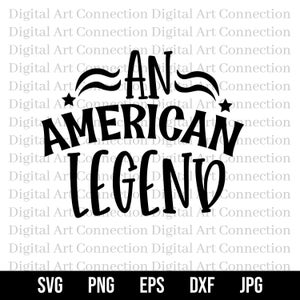 An American Legend SVG, American Legend SVG, Patriotic svg, American svg, Independence Day svg, Veterans Day svg, Cricut Cut File