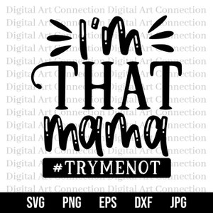 Ik ben die Mama SVG, die Mama SVG, Mama SVG, Try Me Not SVG, komische SVG, grappige SVG, Cricut gesneden bestand