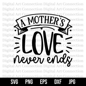 El amor de una madre nunca termina SVG, El amor de una madre SVG, Amor sin fin svg, Día de la Madre svg, Amor maternal svg, Madre svg, Cricut Cut File