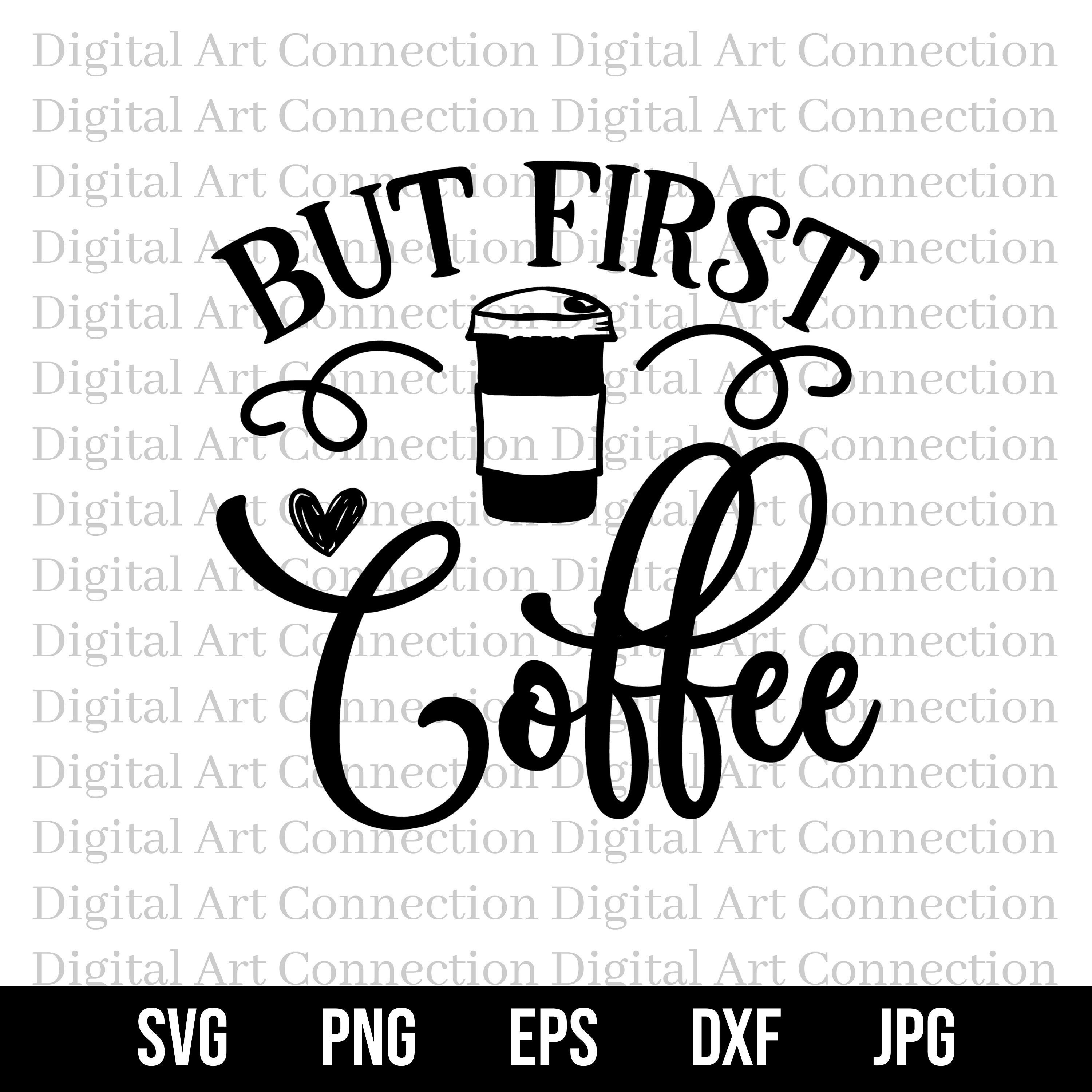 But First Coffee SVG Coffee First SVG Coffee Obsessed Svg Etsy