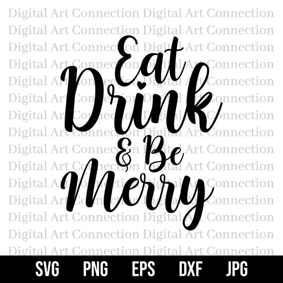 Eat Drink Be Merry SVG, Christmas Holiday Cricut Cut File