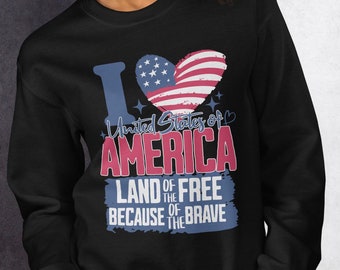 Patriotic USA Sweatshirt, I Love United States of America, Land of the Free Because of the Brave Sweatshirt